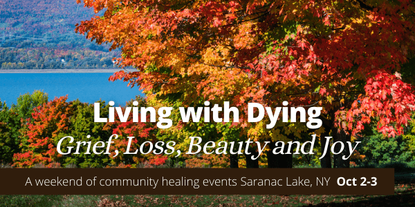 Living with Dying Grief, Loss, Beauty and Joy