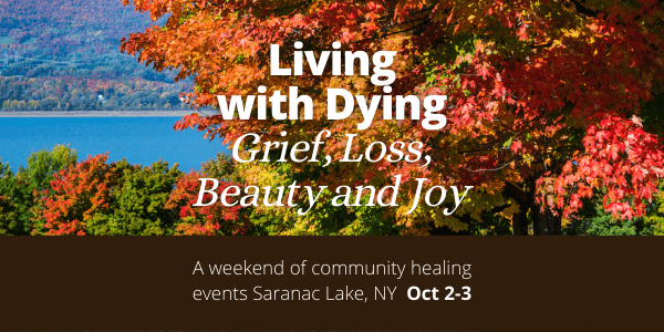 Living with Dying Grief, Loss, Beauty and Joy