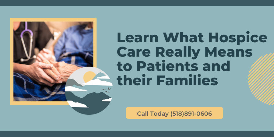 Learn What Hospice Care Really Means to Patients and their Families
